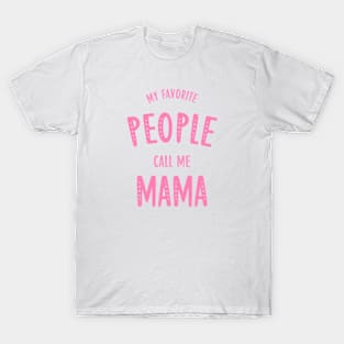 my favorite people call me mama T-Shirt